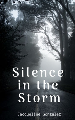 Silence in the Storm by Gonzalez, Jacqueline