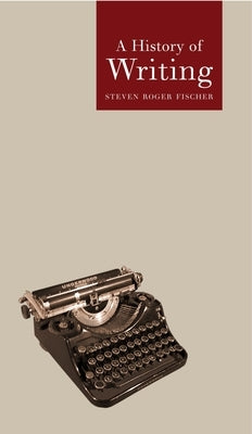 A History of Writing by Fischer, Steven Roger