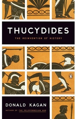 Thucydides: The Reinvention of History by Kagan, Donald