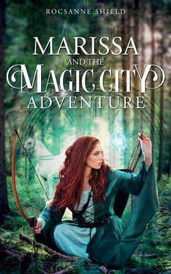 Marissa and the Magic City Adventure by Shield, Rocsanne
