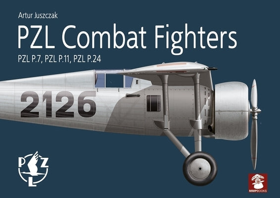 Pzl Combat Fighters: Pzl P.7, Pzl P.11, Pzl P.24 by Juszczak, Artur
