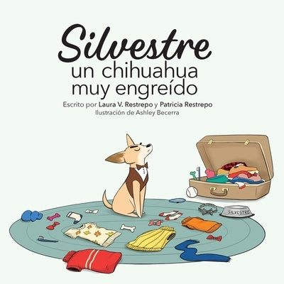 Silvestre, un chihuahua muy engre?do by Restrepo, Laura V.