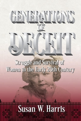 Generations of Deceit: The Struggle and Survival of Women in the Early 20th Century by Harris, Susan W.
