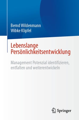 Lebenslange Pers?nlichkeitsentwicklung: Management Potenzial Identifizieren, Entfalten Und Weiterentwickeln by Wildenmann, Bernd