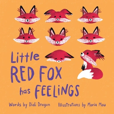 Little Red Fox has Feelings: A Book about Exploring Emotions by Dragon, Didi