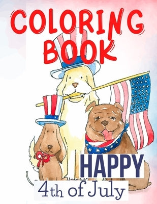 Happy 4th of July Coloring Book.Perfect for Them, the Patriots, the USA Lovers, for Those That Miss Their Beloved Home and Family. Love USA! by Publishing, Cristie