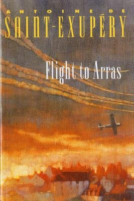 Flight to Arras by de Saint-Exup&#195;&#169;ry, Antoine