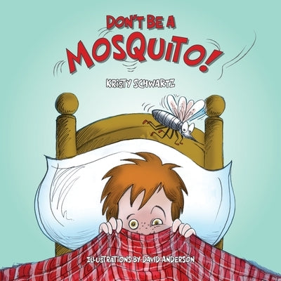 Don't Be A Mosquito! by Schwartz, Kristy
