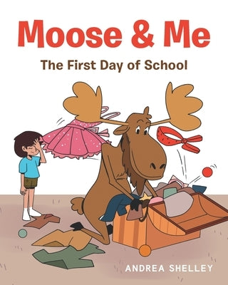 Moose and Me: The First Day of School by Shelley, Andrea