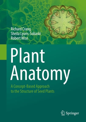 Plant Anatomy: A Concept-Based Approach to the Structure of Seed Plants by Crang, Richard