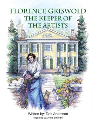 Florence Griswold: The Keeper of the Artists by Adamson, Deb
