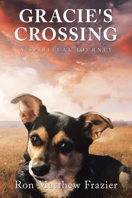 Gracie's Crossing: A Spiritual Journey by Frazier, Ron Matthew