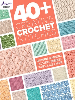 40+ Creative Crochet Stitches by Annie's