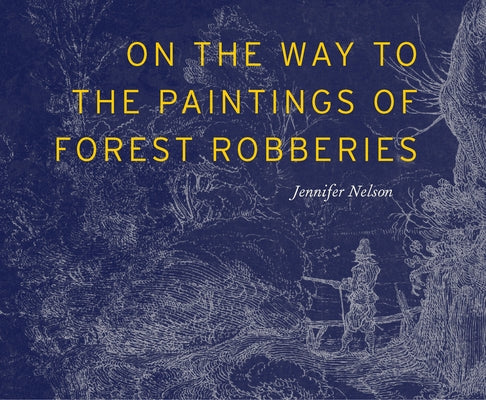 On the Way to the Paintings of Forest Robberies by Nelson, Jennifer