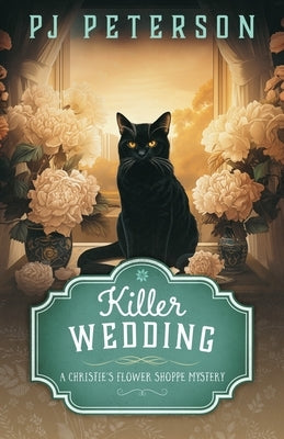 Killer Wedding: A Christie's Flower Shoppe Mystery by Peterson, Pj