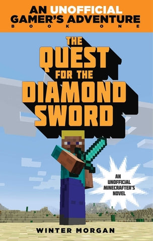 The Quest for the Diamond Sword: An Unofficial Gamer's Adventure, Book One by Morgan, Winter