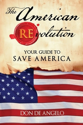 The American REvolution: Your Guide to Saving America by de Angelo