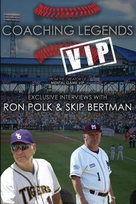 Coaching Legends VIP: Exclusive Interviews with Ron Polk & Skip Bertman by Polk, Ron