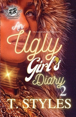 An Ugly Girl's Diary 2 (The Cartel Publications Presents) by Styles, T.