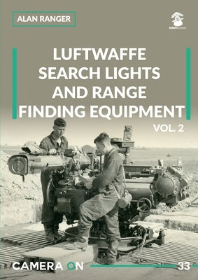 Luftwaffe Search Lights and Range Finding Equipment: Volume 2 by Ranger, Alan