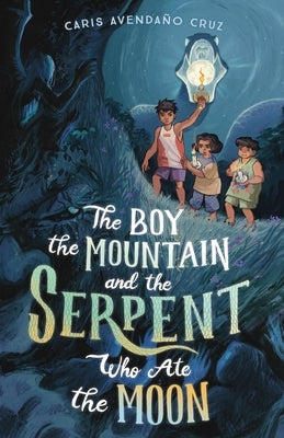 The Boy, the Mountain, and the Serpent Who Ate the Moon by Cruz, Caris Avenda&#195;&#177;o