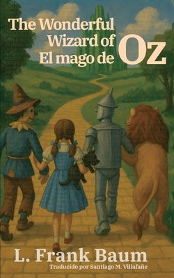 El mago de Oz - The Wonderful Wizard of Oz: Texto paralelo bilingüe - Bilingual edition: Inglés - Español / English - Spanish by Baum, L. Frank