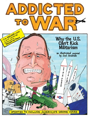 Addicted to War: Why the U.S. Can't Kick Militarism by Andreas, Joel