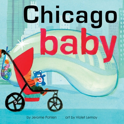 Chicago Baby: An Adorable and Engaging Book for Babies and Toddlers That Explores the Windy City. Includes Learning Activities and Reading Tips. Great by Pohlen, Jerome