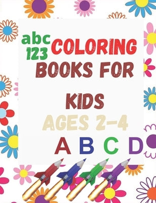 abc coloring books for kids ages 2-4: 100 Coloring Pages, Easy, LARGE, GIANT Simple Picture Coloring Books for Toddlers, Kids Ages 2-4, Early Learning by Quote, Funny Shapes