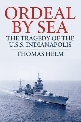 Ordeal by Sea: The Tragedy of the USS Indianapolis by Helm, Thomas