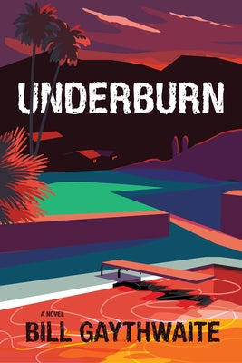 Underburn a Novel by Gaythwaite, Bill