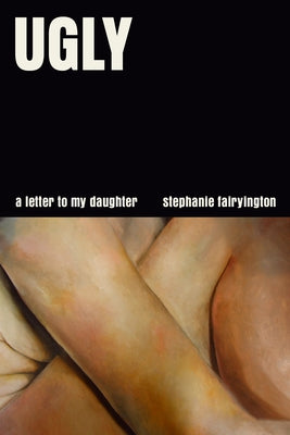 Ugly: A Letter to My Daughter by Fairyington, Stephanie