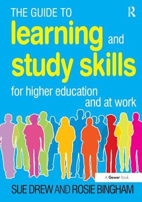 The Guide to Learning and Study Skills: For Higher Education and at Work by Drew, Sue