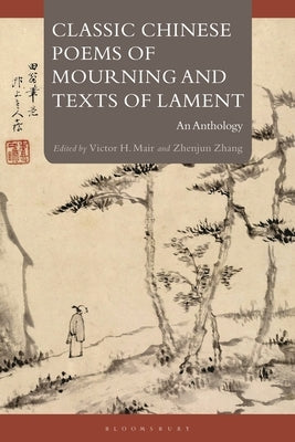 Classic Chinese Poems of Mourning and Texts of Lament: An Anthology by Mair, Victor H.