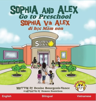 Sophia and Alex Go to Preschool: Sophia và Alex &#273;i h&#7885;c m&#7851;u non by Bourgeois-Vance, Denise