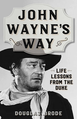 John Wayne's Way by Brode, Douglas