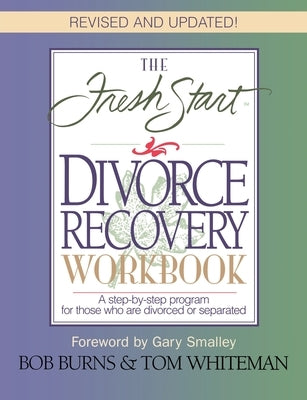 The Fresh Start Divorce Recovery Workbook: A Step-By-Step Program for Those Who Are Divorced or Separated by Burns, Bob