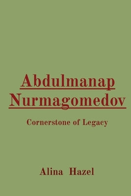 Abdulmanap Nurmagomedov: Cornerstone of Legacy by Hazel, Alina