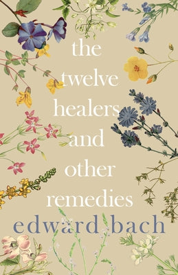 The Twelve Healers and Other Remedies by Bach, Edward