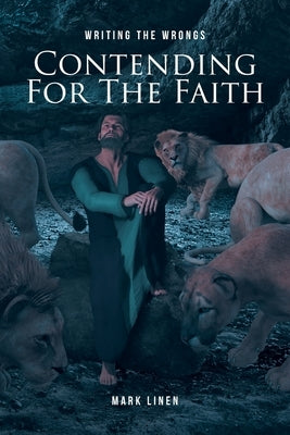 Contending for the Faith: Writing the Wrongs by Linen, Mark