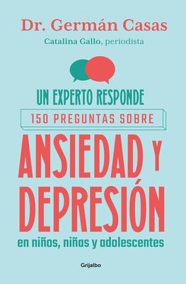 Un Experto Responde. 150 Preguntas Sobre Ansiedad Y Depresión En Niños, Niñas Y Adolescentes / An Expert Answers by Gallo, Catalina