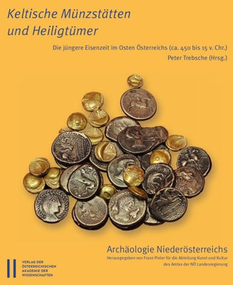 Keltische Munzstatten Und Heiligtumer: Die Jungere Eisenzeit Im Osten Osterreichs (Ca. 450 Bis 15 V. Chr.) by Trebsche, Peter