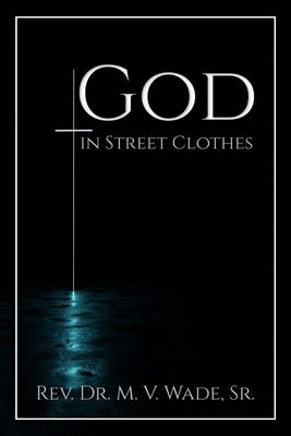 God in Street Clothes by Wade, Melvin V.