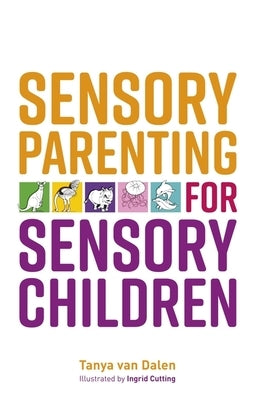 Sensory Parenting for Sensory Children by Dalen, Tanya Van