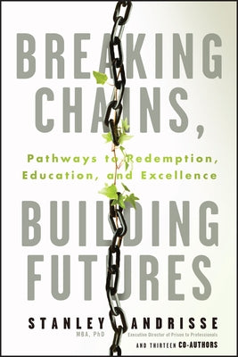 Breaking Chains, Building Futures: Pathways to Redemption, Education, and Excellence by Andrisse, Stanley