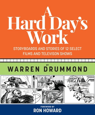 A Hard Day's Work: Storyboards and Stories of 12 Select Films and Television Shows by Drummond, Warren K.