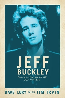 Jeff Buckley: From Hallelujah to the Last Goodbye by Lory, Dave