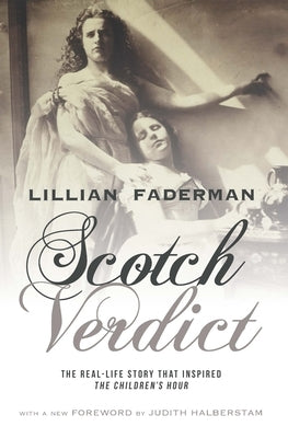 Scotch Verdict: The Real-Life Story That Inspired "The Children's Hour" by Faderman, Lillian