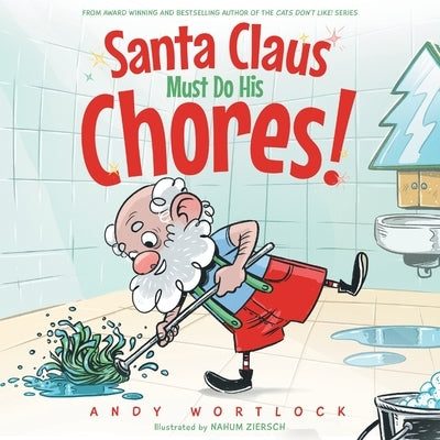 Santa Claus Must Do His Chores!: A Funny Rhyming Christmas Picture Book for Kids Ages 3-7 by Wortlock, Andy