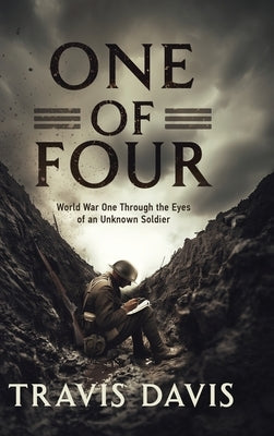 One of Four: World War One Through the Eyes of an Unknown Soldier by Davis, Travis